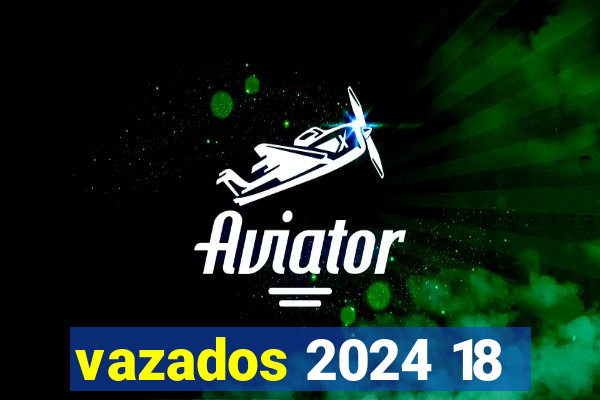 vazados 2024 18